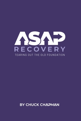 ASAP Recovery: Tearing Out the Old Foundation - Chapman, Chuck