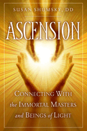 Ascension: Connecting with the Immortal Masters and Beings of Light