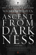 Ascent from Darkness: How Satan's Soldier Became God's Warrior