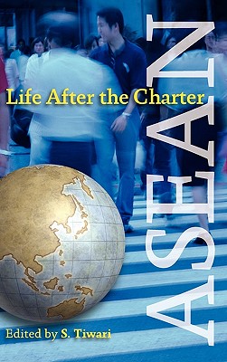ASEAN: Life After the Charter - Tiwari, S. (Editor)
