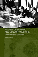 Asean's Diplomatic and Security Culture: Origins, Development and Prospects