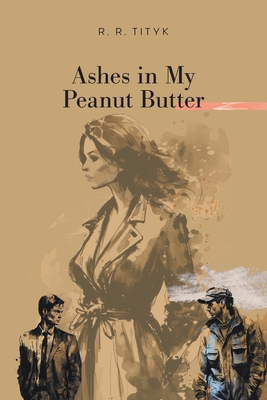 Ashes in My Peanut Butter - Tityk, R R