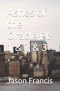 Ashes of the Oracle Pt-1 & 2 & 3