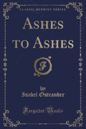 Ashes to Ashes (Classic Reprint)