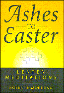 Ashes to Easter Lenten Meditations