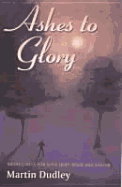 Ashes to Glory: Meditations for Lent, Holy Week and Easter