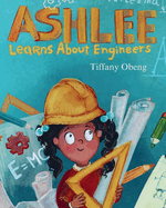 Ashlee Learns about Engineers: Career Book for Kids (STEM Children's Book)