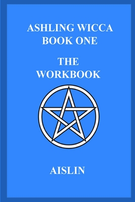 Ashling Wicca, Book One: The Workbook - Aislin
