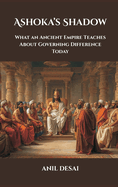 Ashoka's Shadow: What an Ancient Empire Teaches About Governing Difference Today