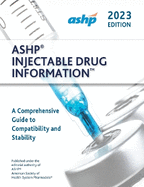 ASHP� Injectable Drug InformationTM: A Comprehensive Guide to Compatibility and Stability