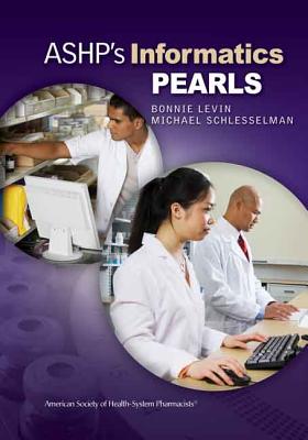 ASHP's Informatics Pearls - Schlesselman, Michael D, and Levin, Bonnie