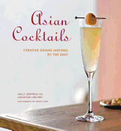 Asian Cocktails: Creative Drinks Inspired by the East