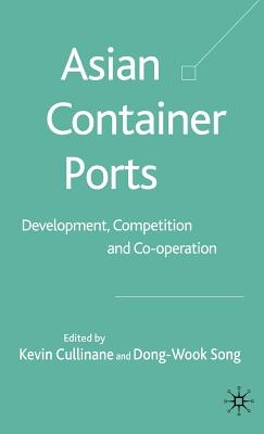 Asian Container Ports: Development, Competition and Co-Operation - Cullinane, K (Editor)
