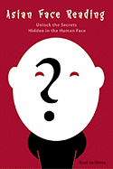Asian Face Reading: Unlock the Secrets Hidden in the Human Face