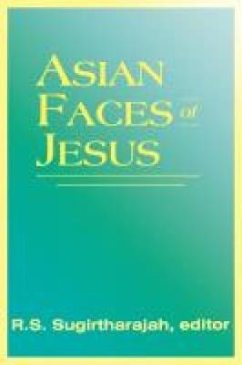 Asian Faces of Jesus - Sugirtharajah, R S