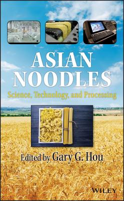Asian Noodles: Science, Technology, and Processing - Hou, Gary G (Editor)