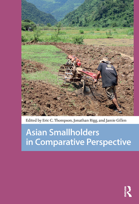 Asian Smallholders in Comparative Perspective - Thompson, Eric (Editor), and Gillen, Jamie (Editor), and Rigg, Jonathan (Editor)