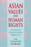 Asian Values and Human Rights: A Confucian Communitarian Perspective