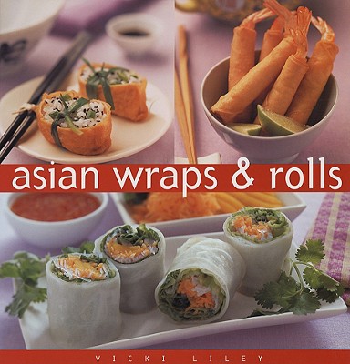 Asian Wraps & Rolls - Liley, Vicki
