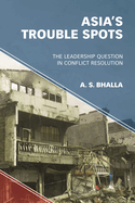 Asia's Trouble Spots: The Leadership Question in Conflict Resolution