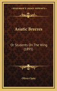 Asiatic Breezes: Or Students on the Wing (1895)