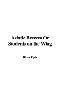 Asiatic Breezes or Students on the Wing