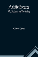 Asiatic Breezes; Or, Students on The Wing