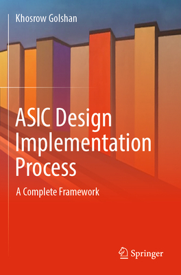 ASIC Design Implementation Process: A Complete Framework - Golshan, Khosrow