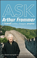 Ask Arthur Frommer: And Travel Better, Cheaper, Smarter