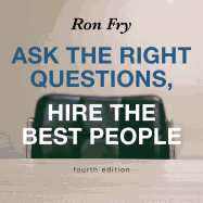 Ask the Right Questions, Hire the Best People, Fourth Edition