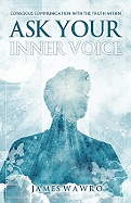 Ask Your Inner Voice: Conscious Communication with the Truth Within