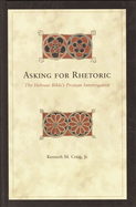 Asking for Rhetoric: The Hebrew Bible's Protean Interrogative
