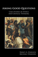 Asking Good Questions: Case Studies in Ethics and Critical Thinking