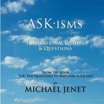 ASKisms: Inspirational Quotes & Questions - Jenet, Michael