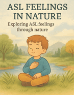 ASL Feelings in Nature: Exploring ASL Feelings Through Nature