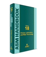 ASM Handbook, Volume 18: Friction, Lubrication, and Wear Technology