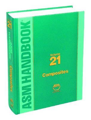 ASM Handbook, Volume 21: Composites - Miracle, Daniel B, and Donaldson, Steven L, and Henry, Scott D (Editor)