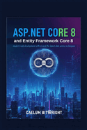 ASP.NET Core 8 and Entity Framework Core 8: Modern Web Development with C# and the Latest Data Access Techniques.