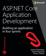 ASP.NET Core Application Development: Building an Application in Four Sprints