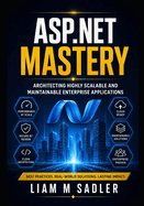 ASP.NET Mastery: Architecting Highly Scalable and Maintainable Enterprise Applications