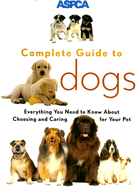 ASPCA Complete Guide to Dogs