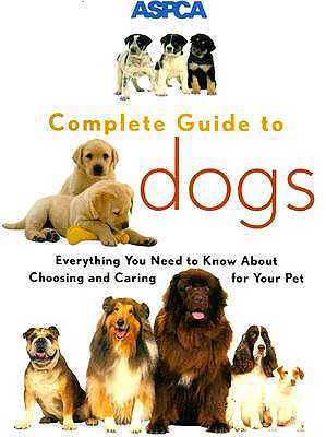 ASPCA Complete Guide to Dogs - Gerstenfeld, Sheldon