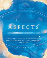 Aspects: A New Approach to Understanding the Planetary Relationships in Your Chart