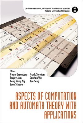 Aspects Of Computation And Automata Theory With Applications - Greenberg, Noam (Editor), and Jain, Sanjay (Editor), and Ng, Keng Meng (Editor)