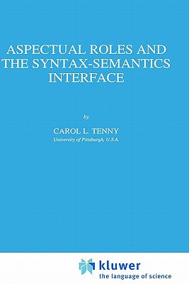 Aspectual Roles and the Syntax-Semantics Interface - Tenny, Carol