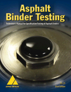 Asphalt Binder Testing: Technician's Manual for Specification Testing of Asphalt Binders