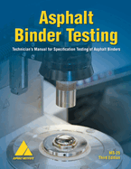 Asphalt Binder Testing: Technician's Manual for Specification Testing of Asphalt Binders
