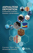 Asphaltene Deposition: Fundamentals, Prediction, Prevention, and Remediation