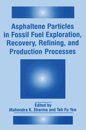 Asphaltene Particles in Fossil Fuel Exploration, Recovery, Refining, and Production Processes