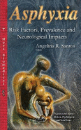 Asphyxia: Risk Factors, Prevalence & Neurological Impacts